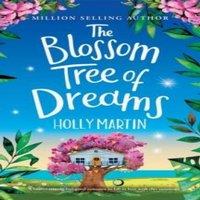 Holly Martin The Blossom Tree of Dreams: A heartwarming feel-good romance to