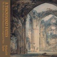 Richard Taylor A Thousand Fates : The Afterlife of Medieval Monasteries in