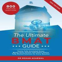 Rohan Agarwal The Ultimate BMAT Guide: Fully Worked Solutions to over 800 BMAT