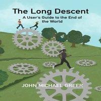 John Michael Greer The Long Descent : A User's Guide to the End of the World