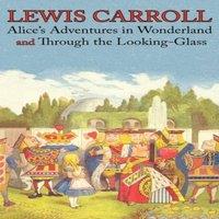 Lewis Carroll Alice's Adventures in Wonderland & Through the Looking-Glass