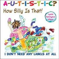 Lynda Farrington Wilson Autistic? How Silly Is That : I Don't Need Any Labels at All