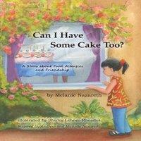 Melanie Nazareth Can I Have Some Cake Too? : A Story About Food Allergies and