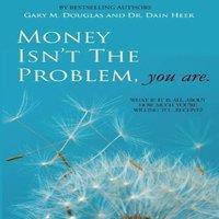 Dr. Dain Heer Money Isn't the Problem, You Are Paperback Book