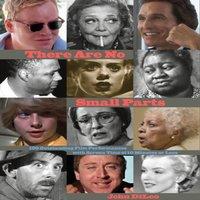 John DiLeo There Are No Small Parts : 100 Outstanding Film Performances with