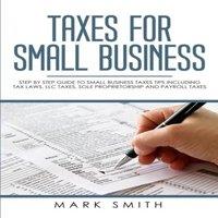 Mark Smith Taxes for Small Business: Step by Step Guide to Small Business