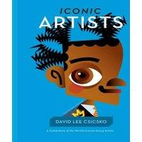 David Lee Csicsko Iconic Artists : A Celebration of the World's Extraordinary