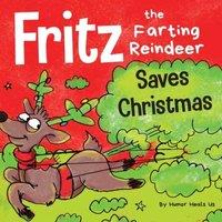 Humor Heals Us Fritz the Farting Reindeer Saves Christmas: A Story About a