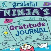Mary Nhin Grateful Ninja's Gratitude Journal for Kids: A Journal to