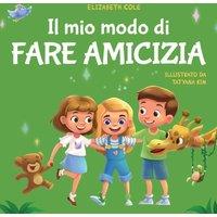 Elizabeth Cole Il mio modo di fare amicizia: Libro per bambini sull'amicizia