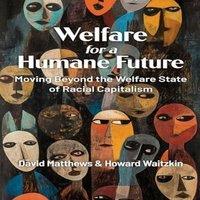 David Matthews Welfare for a Humane Future: Moving Beyond the Welfare State of