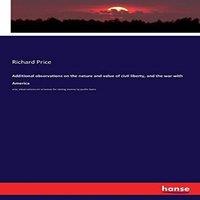 Richard Price Additional observations on the nature & value of civil liberty