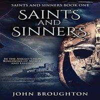 John Broughton Saints & Sinners: In the Anglo-Saxon Kingdoms of Mercia and