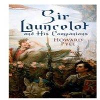 Howard Pyle Sir Launcelot & His Companions: Arthurian Legends & Myths of the