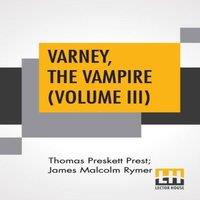 James Malcolm Rymer Varney, The Vampire (Volume III); Or, The Feast Of Blood. A