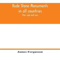 James Fergusson Rude stone monuments in all countries; their age & uses