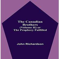 John Richardson The Canadian Brothers (Volume Ii) Or The Prophecy Fulfilled