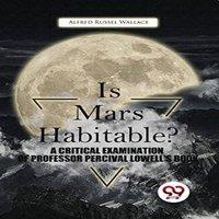 Alfred Russel Wallace Is Mars Habitable? A Critical Examination Of Professor Percival