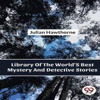 Julian Hawthorne Library Of The World'S Best Mystery & Detective Stories