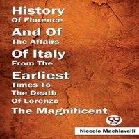 Niccolo Machiavelli History Of Florence & Of The Affairs Of Italy From The Earliest