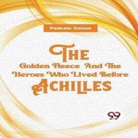Padraic Colum The Golden Fleece & The Heroes Who Lived Before Achilles