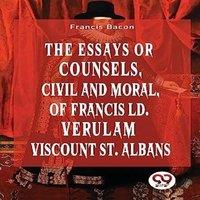 Francis Bacon The Essays Or Counsels, Civil & Moral Of Francis Ld. Verulam