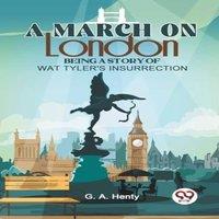 G.A. Henty A March On London Being A Story Of Wat Tyler'S Insurrection in White