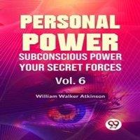 William Walker Atkinson Personal Power Subconscious Power Your Secret Forces Vol. 6
