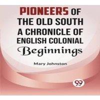 Mary Johnston Pioneers of the Old South A CHRONICLE OF ENGLISH COLONIAL