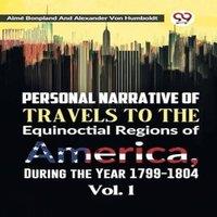 Alexander von Humboldt Personal Narrative of Travels to the Equinoctial Regions of