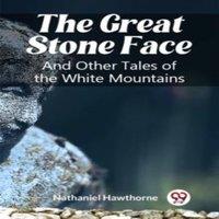 Nathaniel Hawthorne The Great Stone Face & Other Tales of the White Mountains