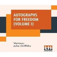 Various Autographs For Freedom (Volume I): Edited By Julia Griffiths (In