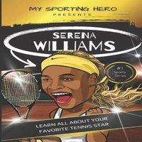 Rob Green My Sporting Hero: Serena Williams: Learn all about your favorite