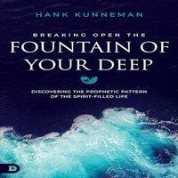 Hank Kunneman Breaking Open the Fountain of Your Deep: Discovering the Prophetic