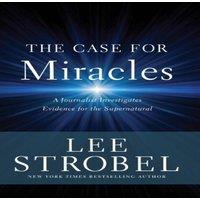 Lee Strobel The Case for Miracles: A Journalist Investigates Evidence for the