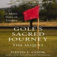 David L. Cook The Golf's Sacred Journey, the Sequel: 7 More Days in Utopia