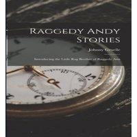 Johnny Gruelle Raggedy Andy Stories: Introducing the Little Rag Brother of