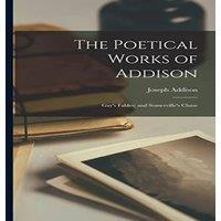 Joseph Addison The Poetical Works of Addison; Gay's Fables; & Somerville's