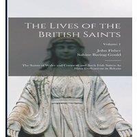 Sabine Baring-Gould The Lives of the British Saints: The Saints of Wales & Cornwall