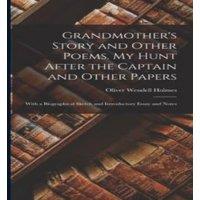 Oliver Wendell Holmes Grandmother's Story & Other Poems. My Hunt After the Captain and