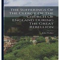 John Walker The Sufferings Of The Clergy Of The Church Of England During The