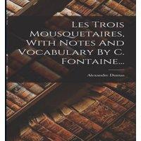 Alexandre Dumas Les Trois Mousquetaires, With Notes & Vocabulary By C
