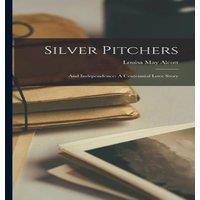 Louisa May Alcott Silver Pitchers: & Independence: A Centennial Love Story
