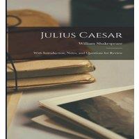 William Shakespeare Julius Caesar: With Introduction, Notes, & Questions for Review
