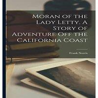 Frank Norris Moran of the Lady Letty. A Story of Adventure Off-the California