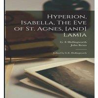 John Keats Hyperion, Isabella, The Eve of St. Agnes, [and] Lamia; Edited by