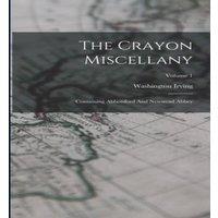 Washington Irving The Crayon Miscellany: Containing Abbotsford & Newstead Abbey;
