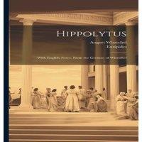 Euripides Hippolytus: With English Notes, From the German of Witzschel