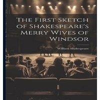 William Shakespeare The First Sketch of Shakespeare's Merry Wives of Windsor Hardcover