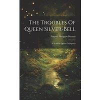 Frances Hodgson Burnett The Troubles Of Queen Silver-bell: As Told By Queen Crosspatch in White